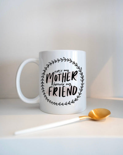 Mother's Day Gift Mug for Mum reads 'First My Mother Forever My Friend'